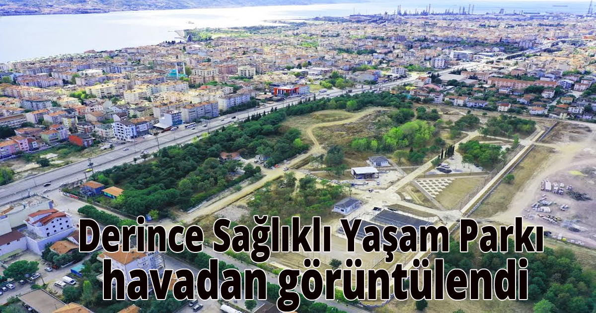 Derince Sağlıklı Yaşam Parkı havadan görüntülendi