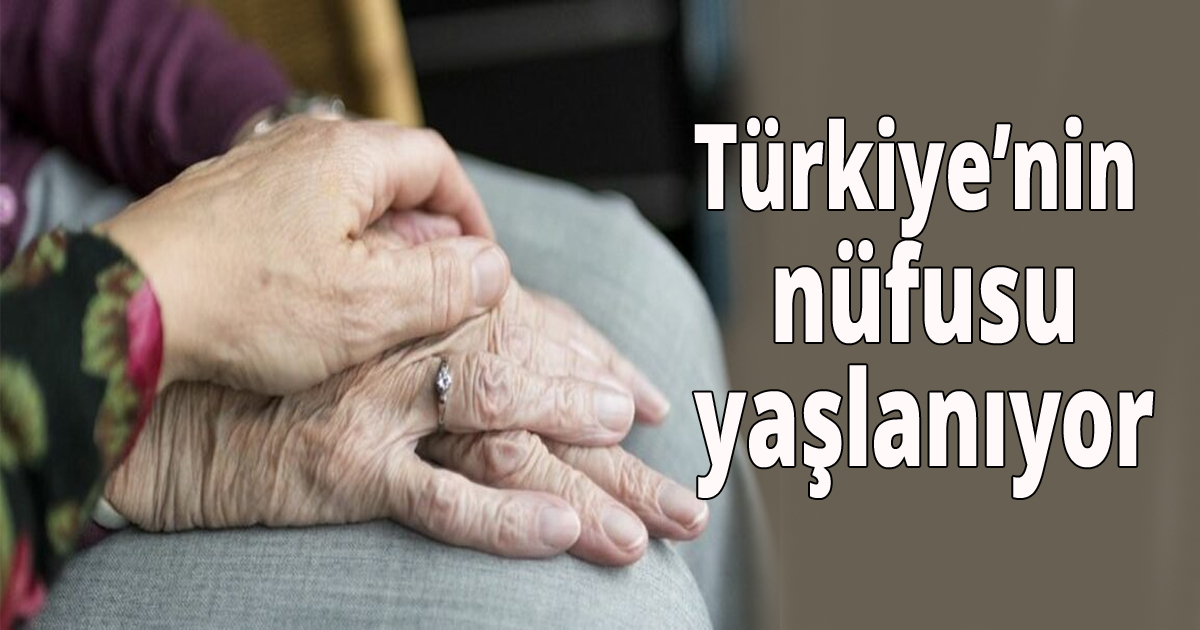 Türkiye'nin nüfusu yaşlanıyor