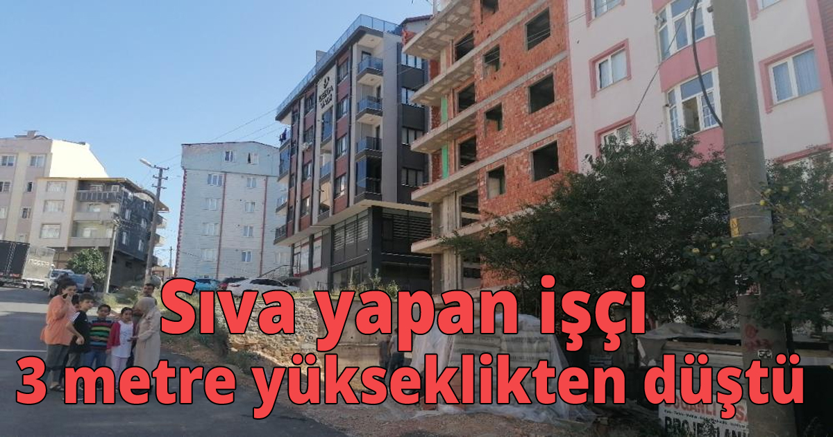 Sıva yapan işçi 3 metre yükseklikten düştü