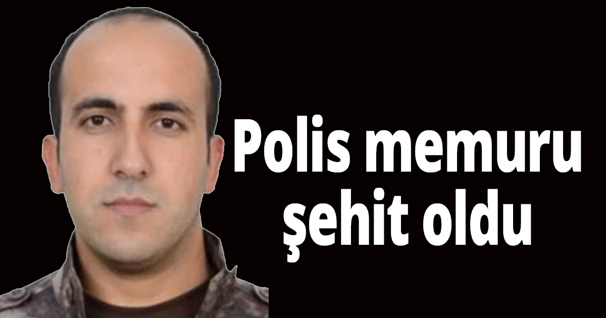 Polis memuru şehit oldu