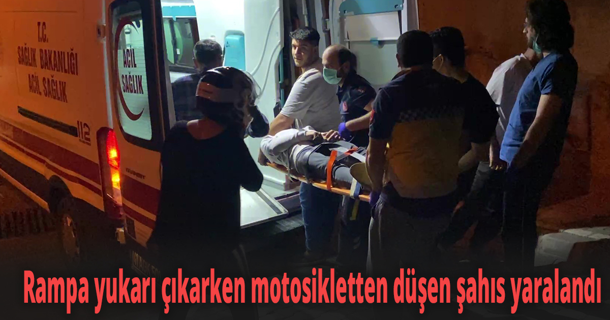 Rampa yukarı çıkarken motosikletten düşen şahıs yaralandı