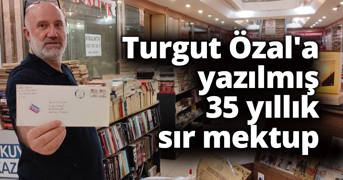 Turgut Özal'a yazılmış 35 yıllık sır mektup