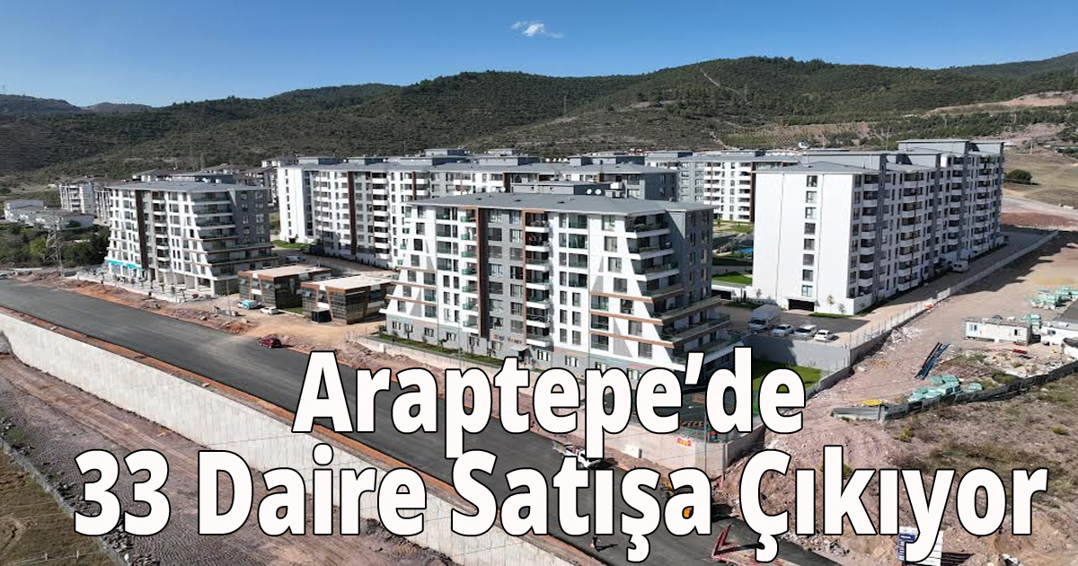 Araptepe’de 33 Daire Satışa Çıkıyor