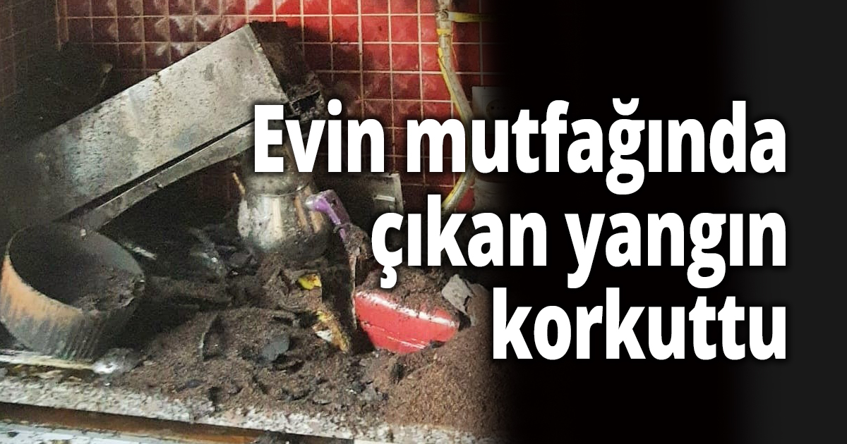 Evin mutfağında çıkan yangın korkuttu