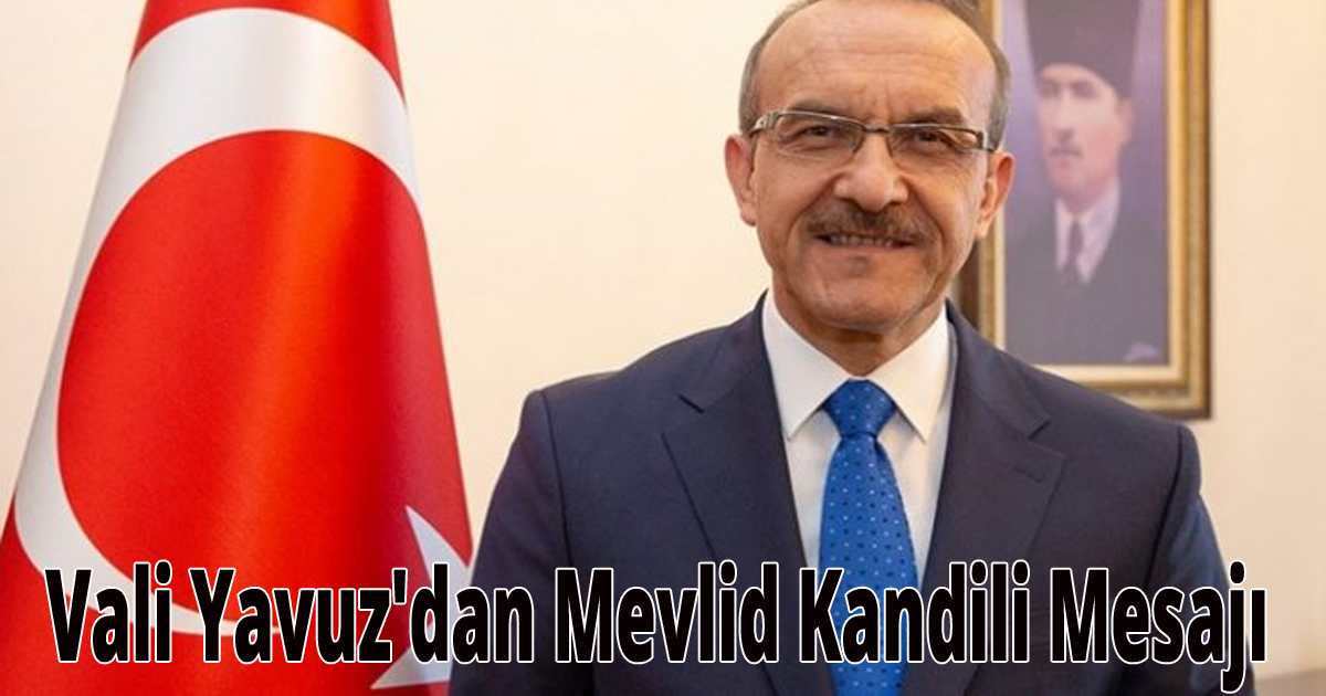 Vali Yavuz'dan Mevlid Kandili Mesajı