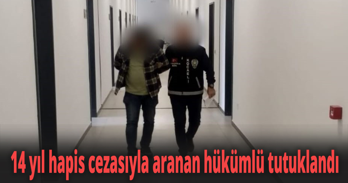 14 yıl hapis cezasıyla aranan hükümlü tutuklandı