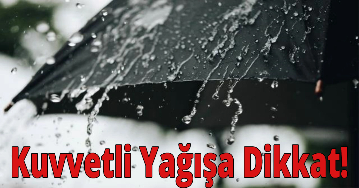 Kuvvetli yağışa dikkat!