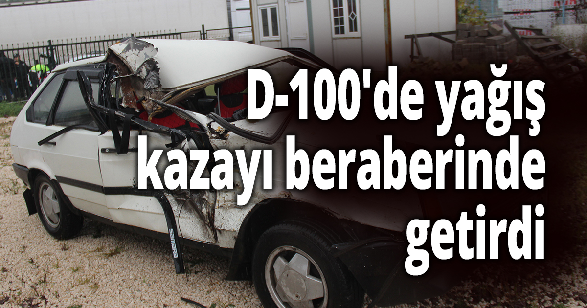 D-100'de yağış kazayı beraberinde getirdi