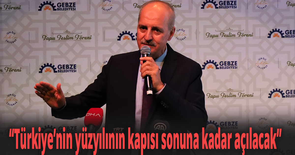  Kurtulmuş: “Bu yüzyıl dünyanın her tarafında Türkiye yüzyılı olarak anılacak”