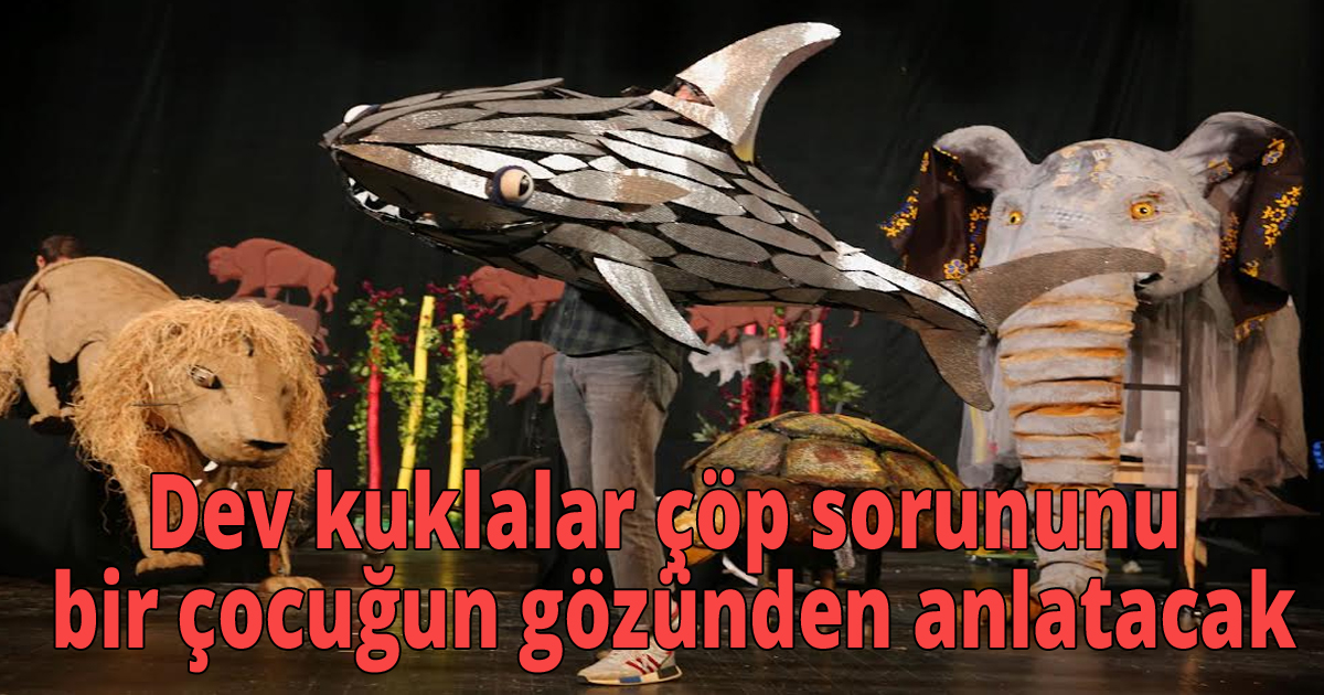 Dev kuklalar çöp sorununu bir çocuğun gözünden anlatacak