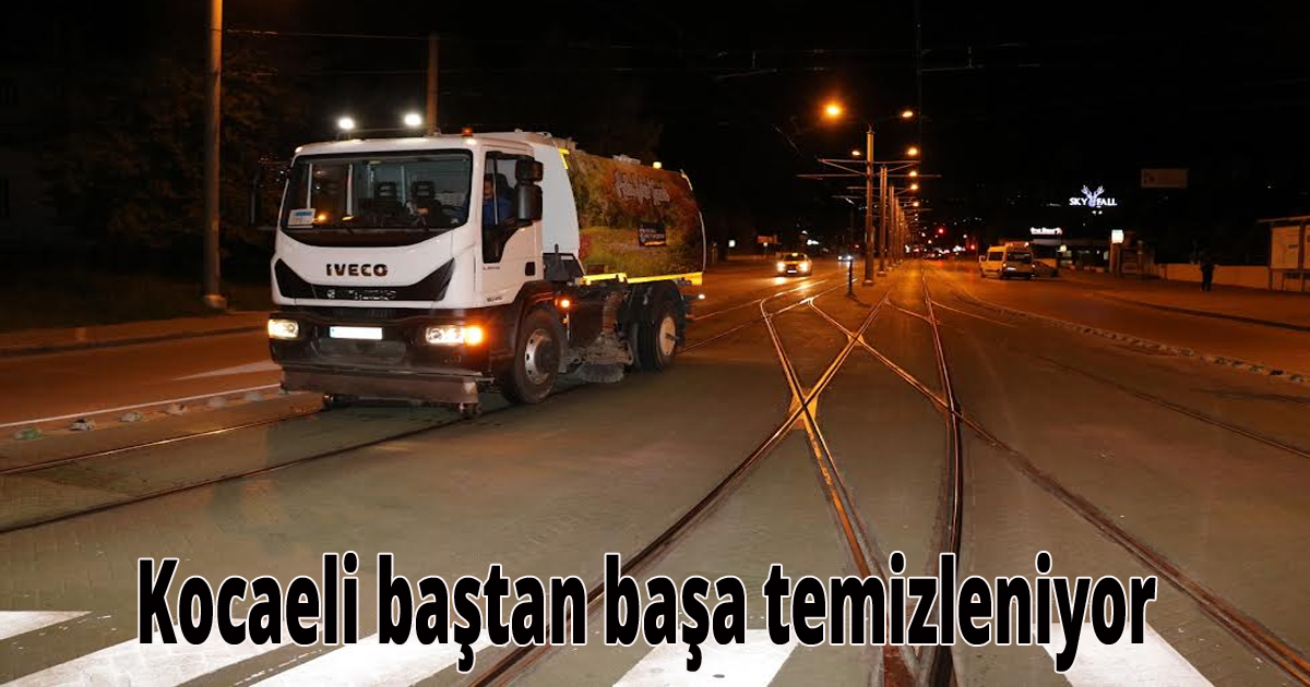 Kocaeli baştan başa temizleniyor