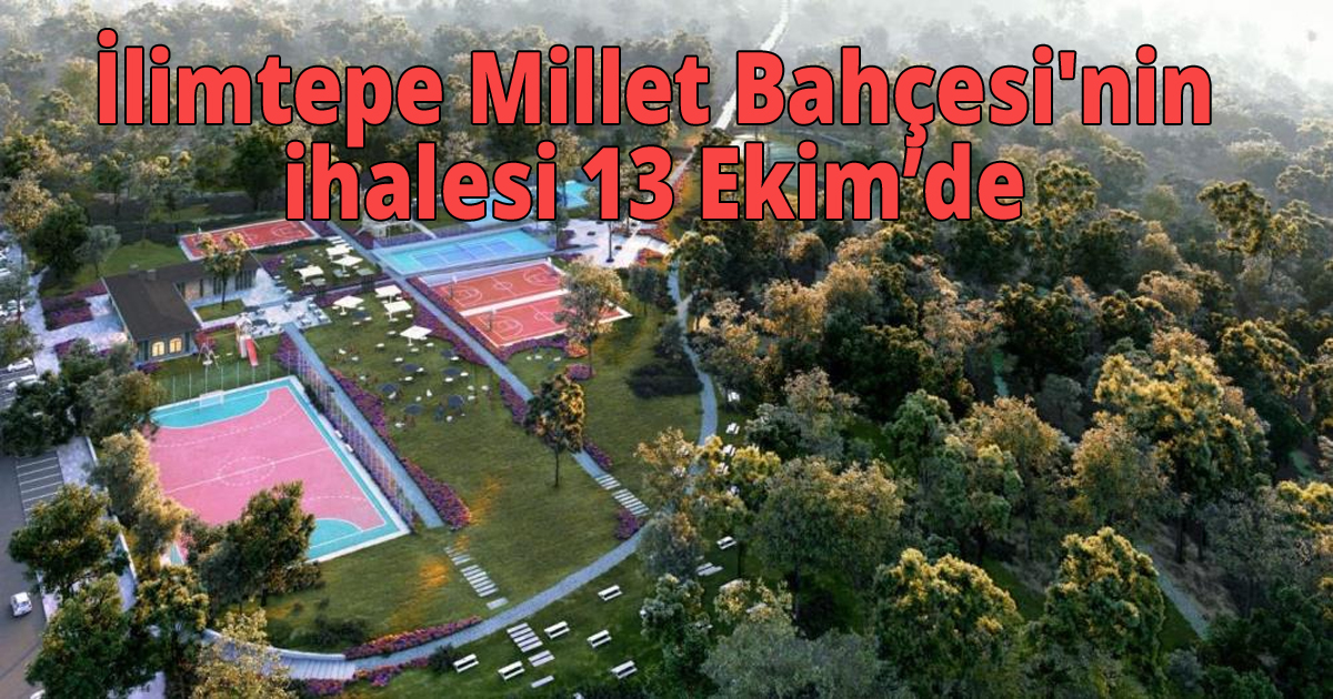  İlimtepe Millet Bahçesi'nin ihalesi 13 Ekim’de