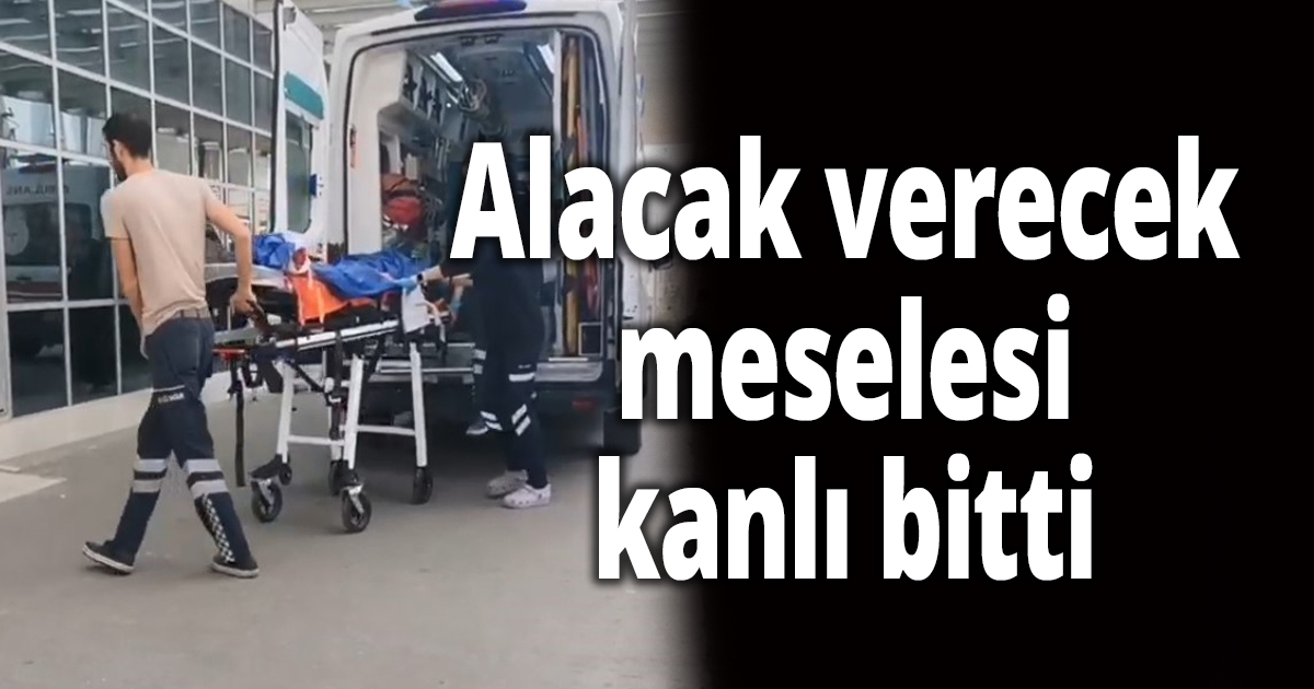 Alacak verecek meselesi kanlı bitti