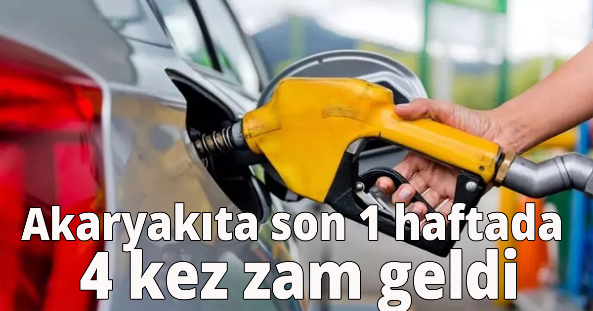 Akaryakıta son 1 haftada 4 kez zam geldi