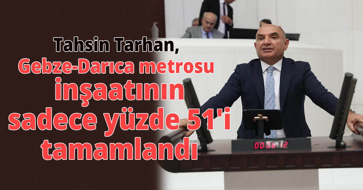 Tarhan, Gebze-Darıca metrosu inşaatının sadece yüzde 51'i tamamlandı