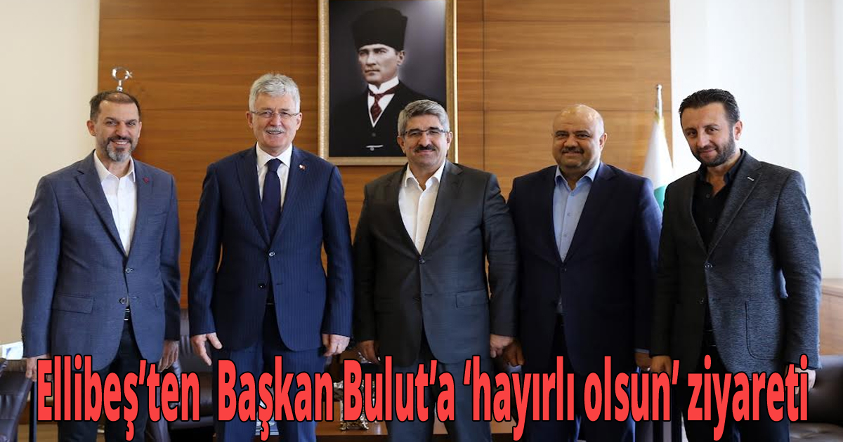 Ellibeş’ten  Başkan Bulut’a ‘hayırlı olsun’ ziyareti