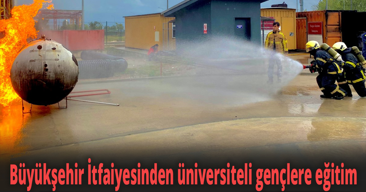 Büyükşehir İtfaiyesinden üniversiteli gençlere eğitim