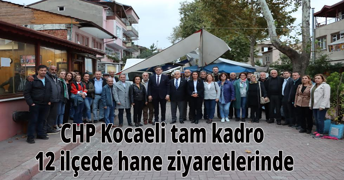 CHP Kocaeli tam kadro 12 ilçede hane ziyaretlerinde