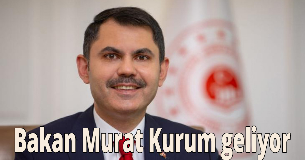 Bakan Murat Kurum geliyor