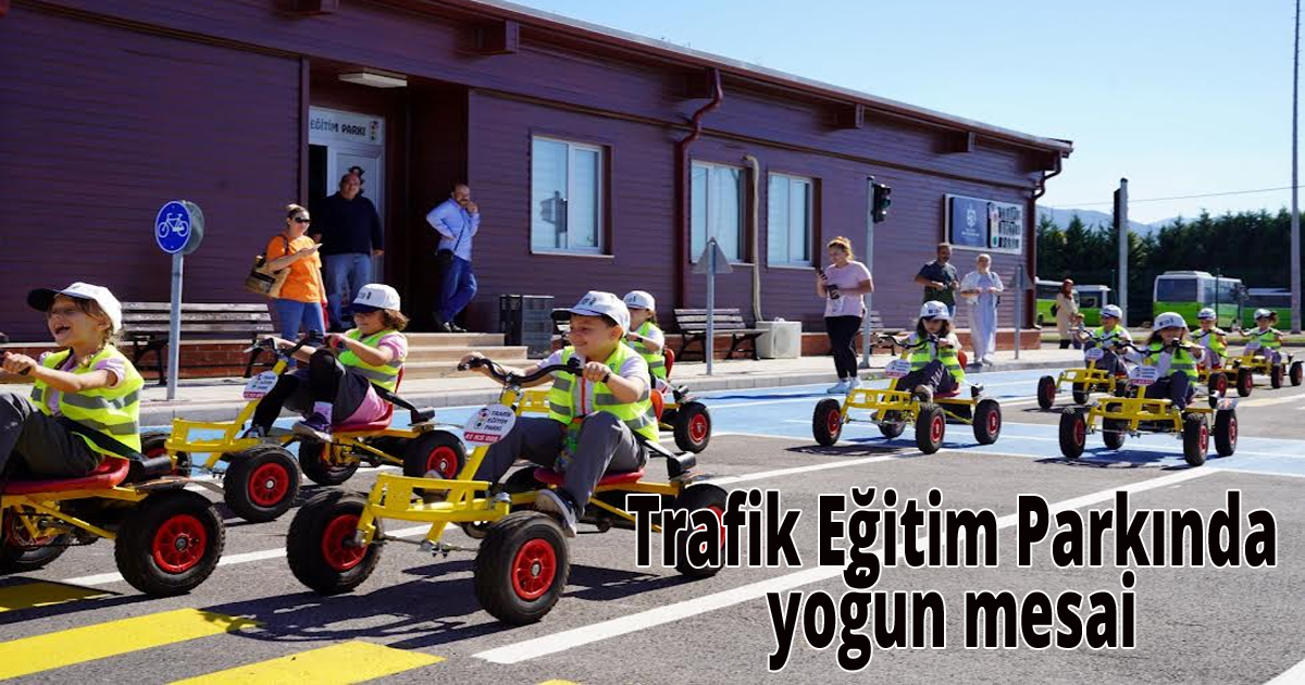  Trafik Eğitim Parkında yoğun mesai