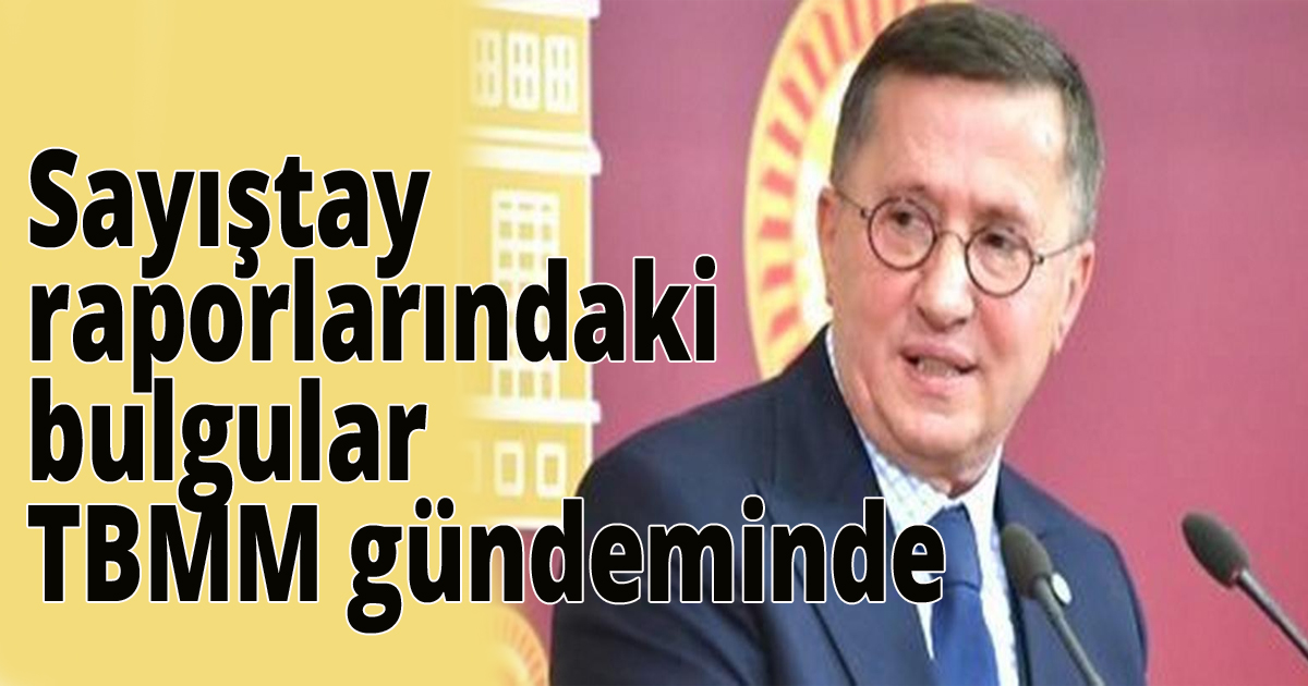 Sayıştay raporlarındaki bulgular TBMM gündeminde