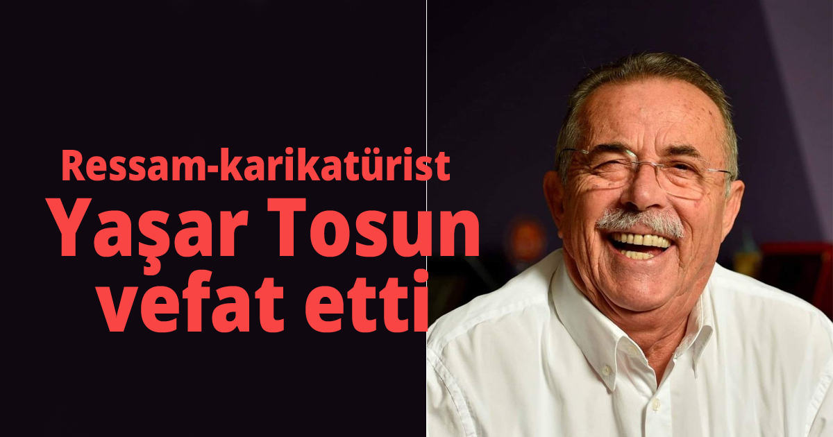 Ressam-karikatürist Yaşar Tosun vefat etti