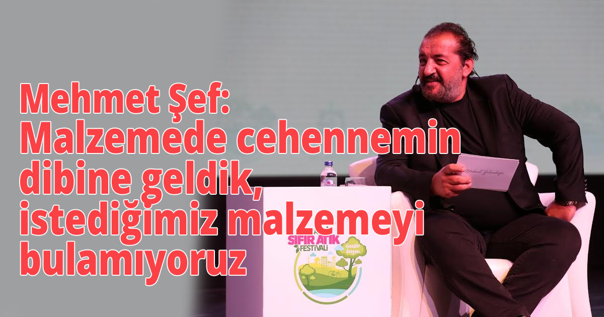 Mehmet Şef: Malzemede cehennemin dibine geldik, istediğimiz malzemeyi bulamıyoruz