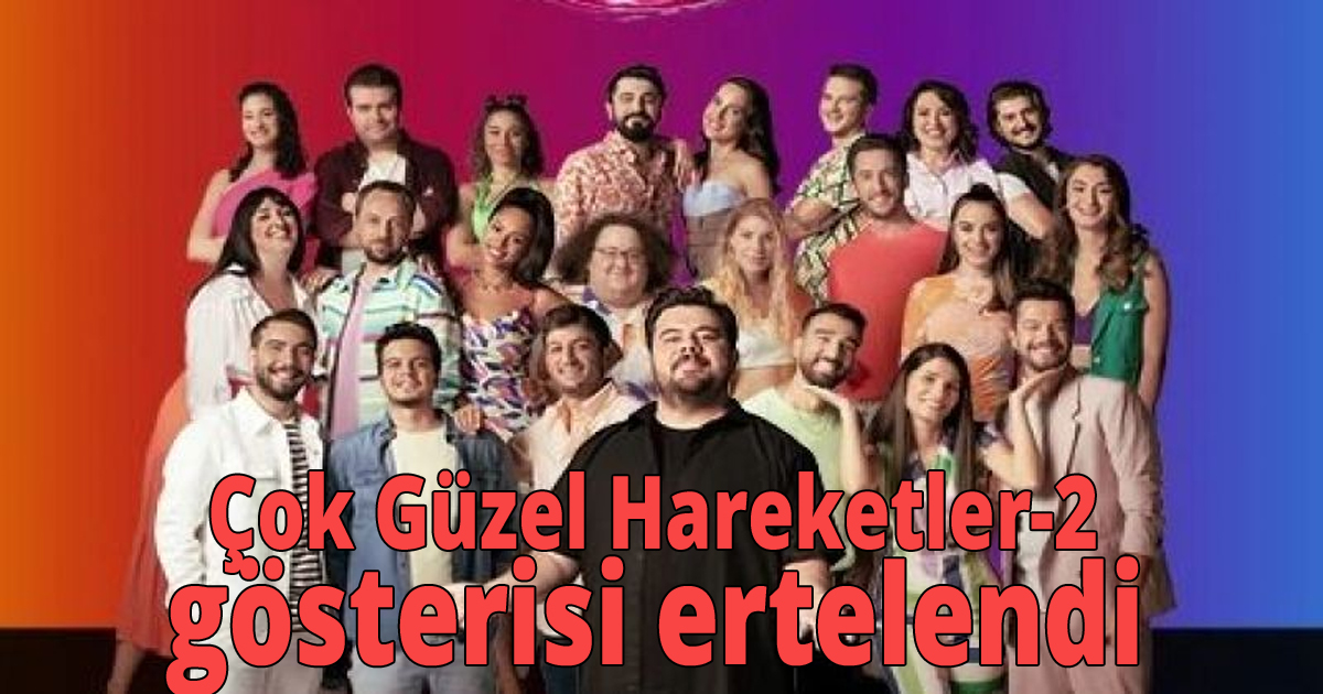  Çok Güzel Hareketler-2 gösterisi ertelendi