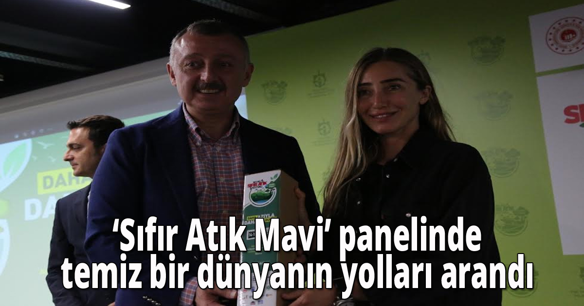  ‘Sıfır Atık Mavi’ panelinde temiz bir dünyanın yolları arandı