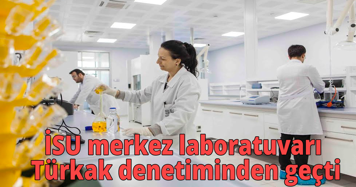İSU merkez laboratuvarı Türkak denetiminden geçti
