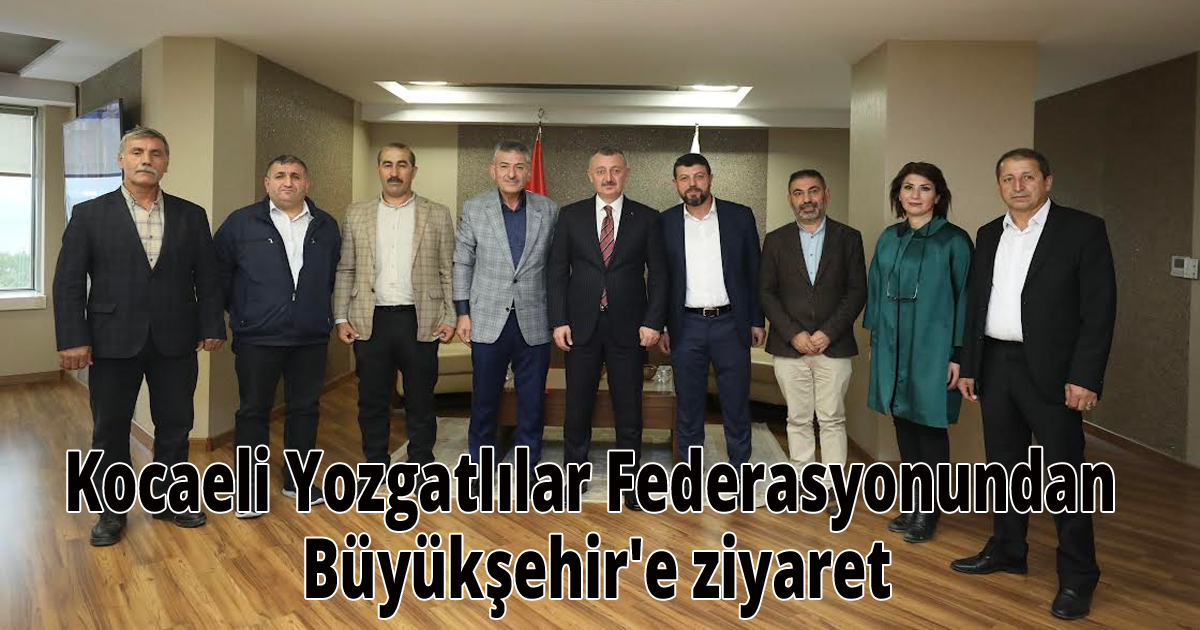 Kocaeli Yozgatlılar Federasyonundan Büyükşehir'e ziyaret