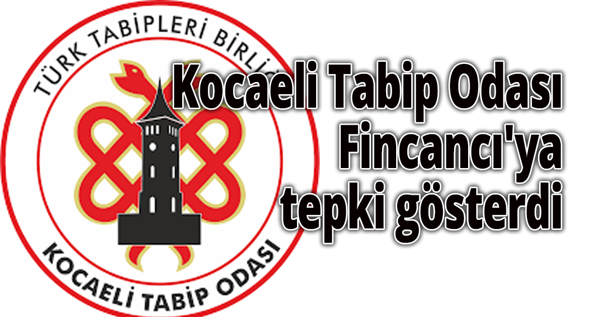 Kocaeli  Tabip Odası Fincancı'ya tepki gösterdi
