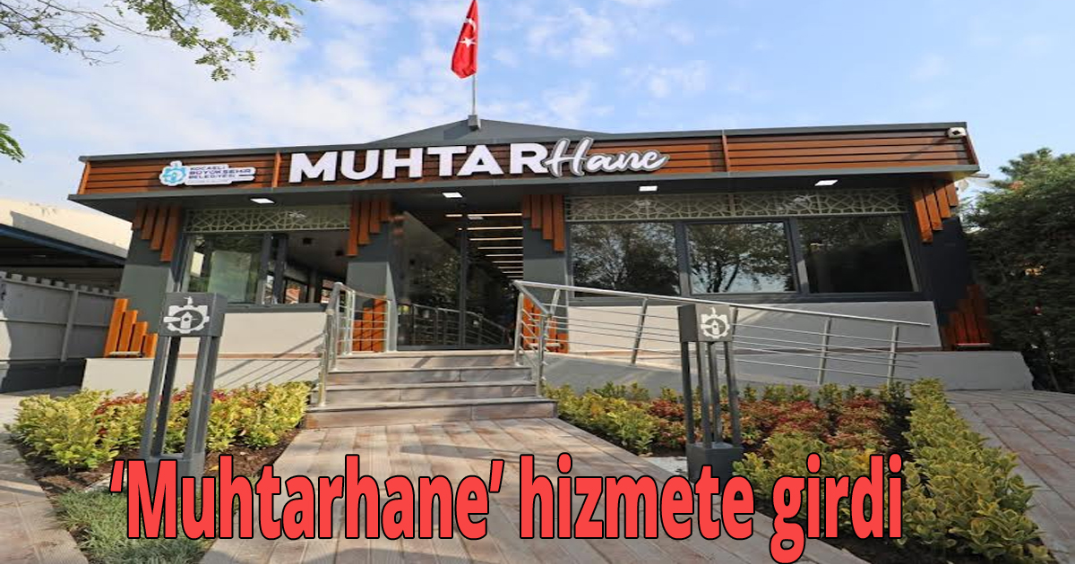 'Muhtarhane' hizmete girdi