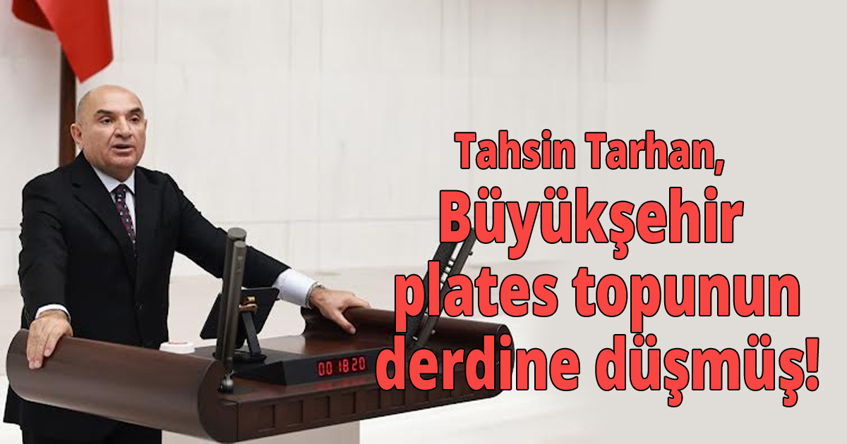 Tarhan, Büyükşehir plates topunun derdine düşmüş!