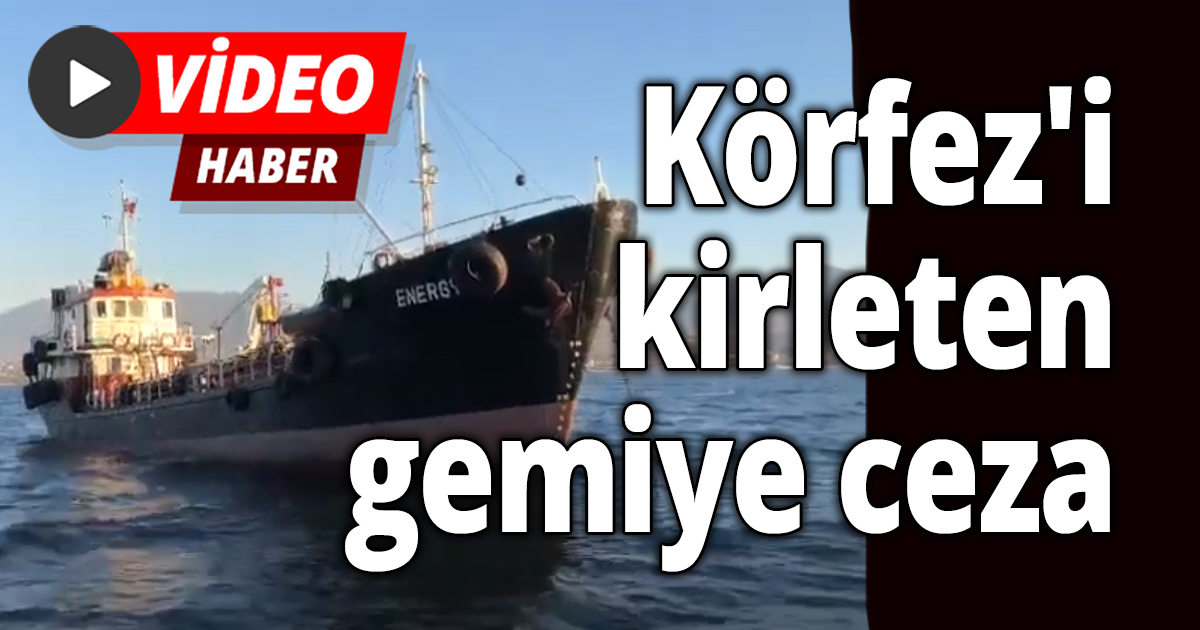 Körfez'i kirleten gemiye ceza