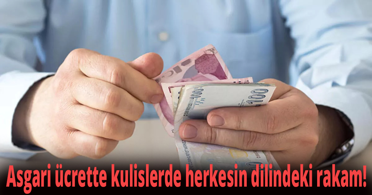 Asgari ücrette kulislerde herkesin dilindeki rakam! 