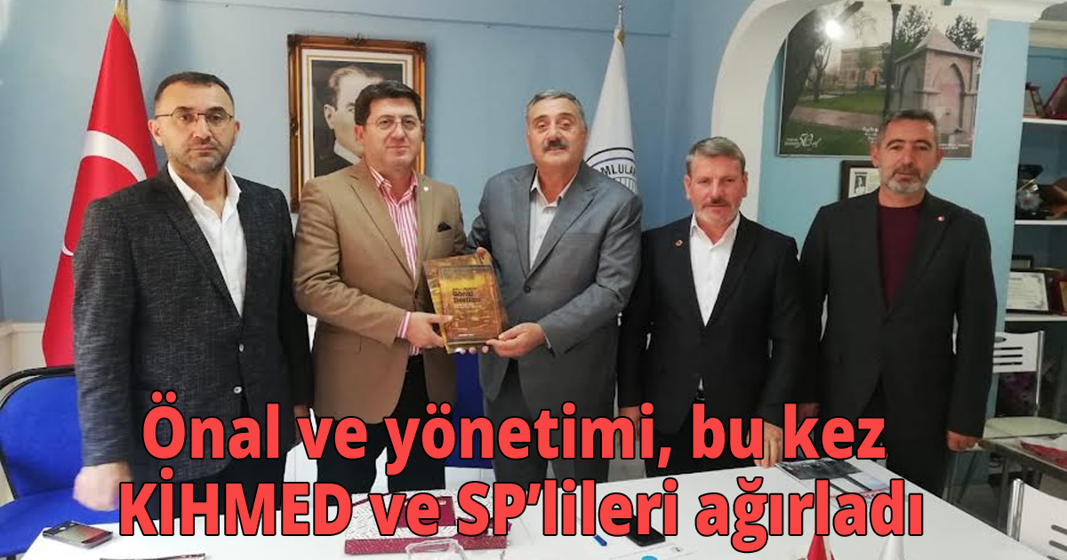 Önal ve yönetimi, bu kez KİHMED ve SP’lileri ağırladı