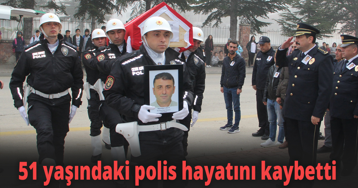 51 yaşındaki polis hayatını kaybetti