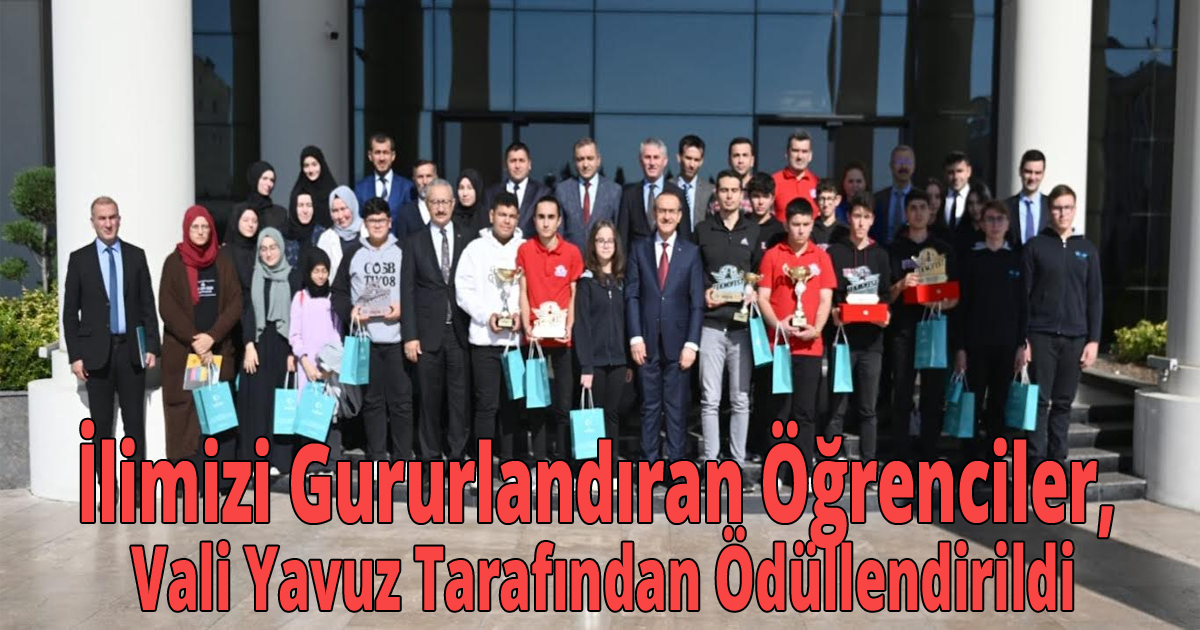 İlimizi Gururlandıran Öğrenciler, Vali Yavuz Tarafından Ödüllendirildi