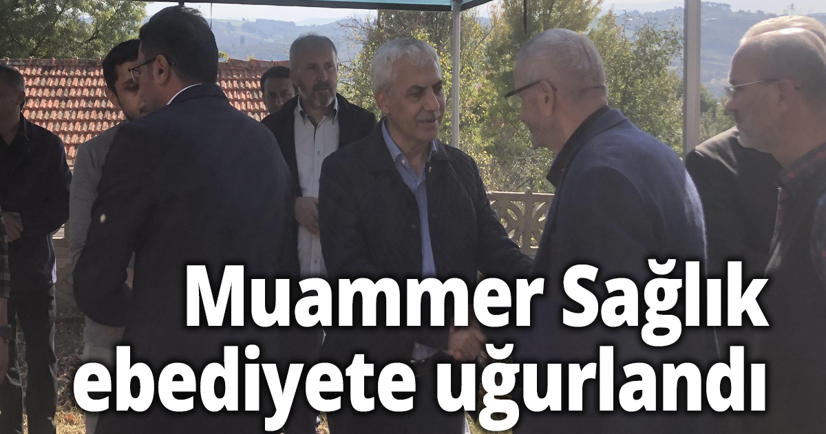 Muammer Sağlık ebediyete uğurlandı