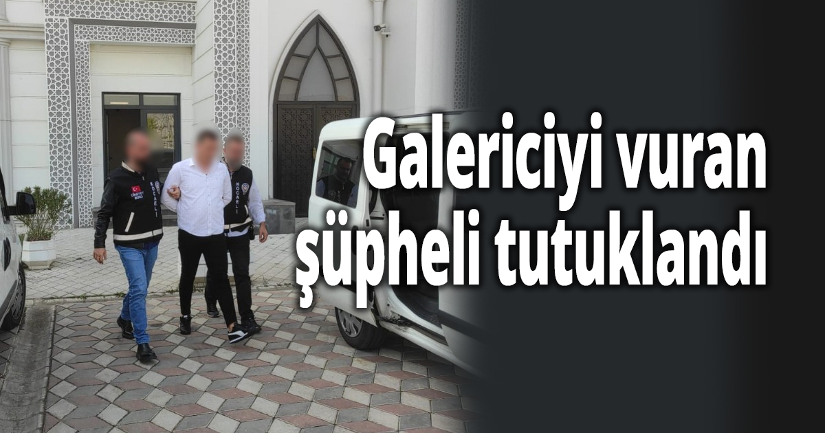 Galericiyi vuran şüpheli tutuklandı