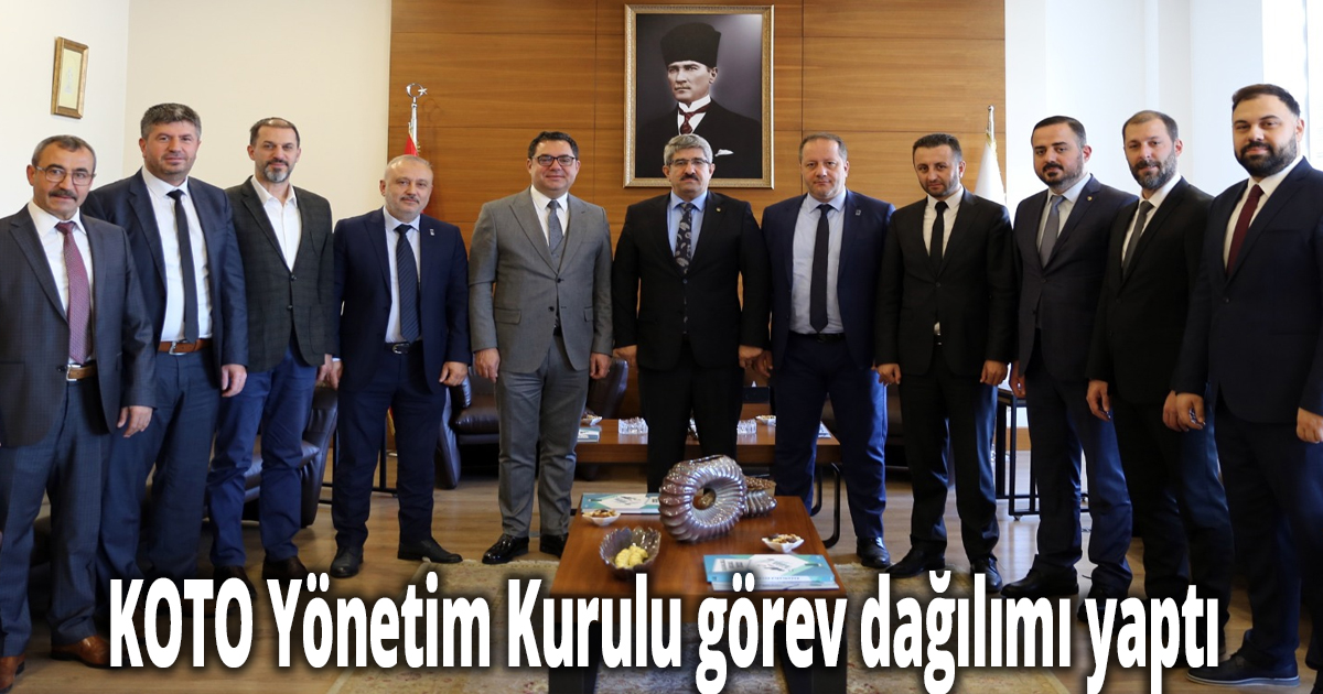 KOTO Yönetim Kurulu görev dağılımı yaptı