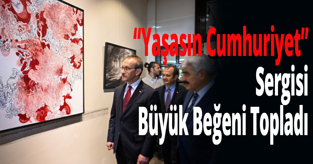 ''Yaşasın Cumhuriyet'' Sergisi Büyük Beğeni Topladı