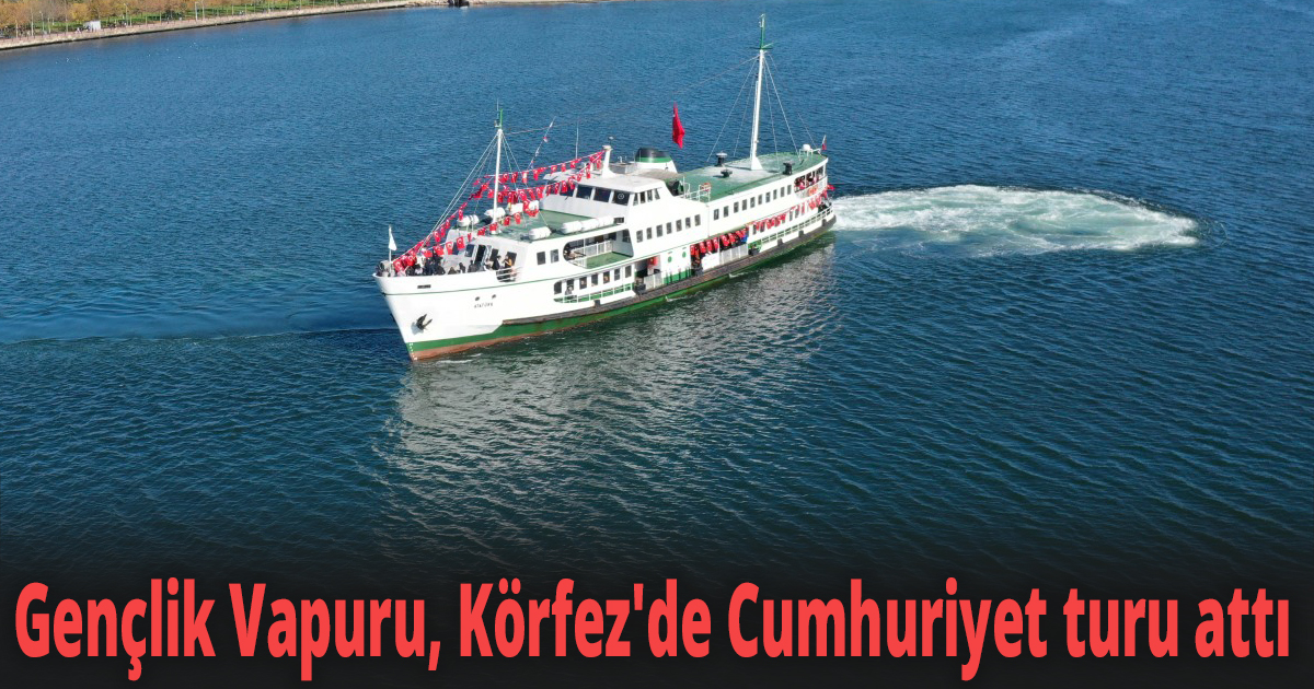 Gençlik Vapuru, Körfez'de Cumhuriyet turu attı