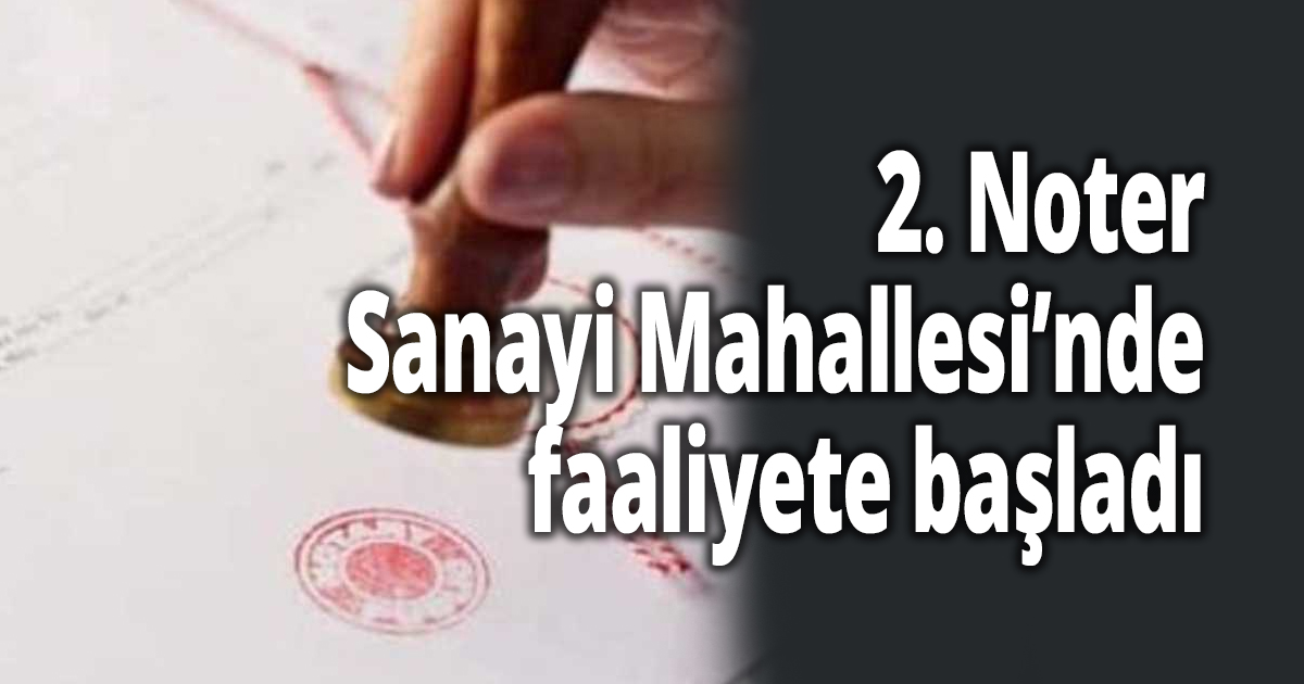 2. Noter Sanayi Mahallesi’nde faaliyete başladı