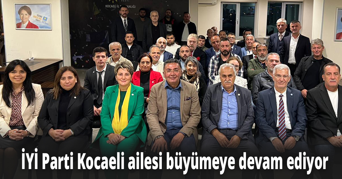 İYİ Parti Kocaeli ailesi büyümeye devam ediyor
