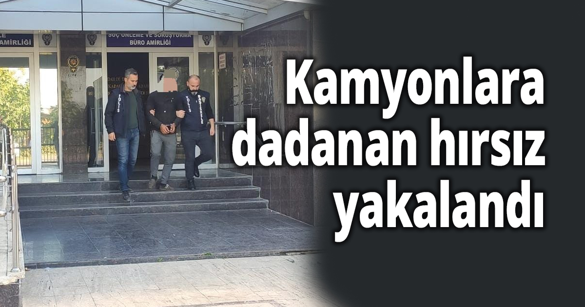 Kamyonlara dadanan hırsız yakalandı
