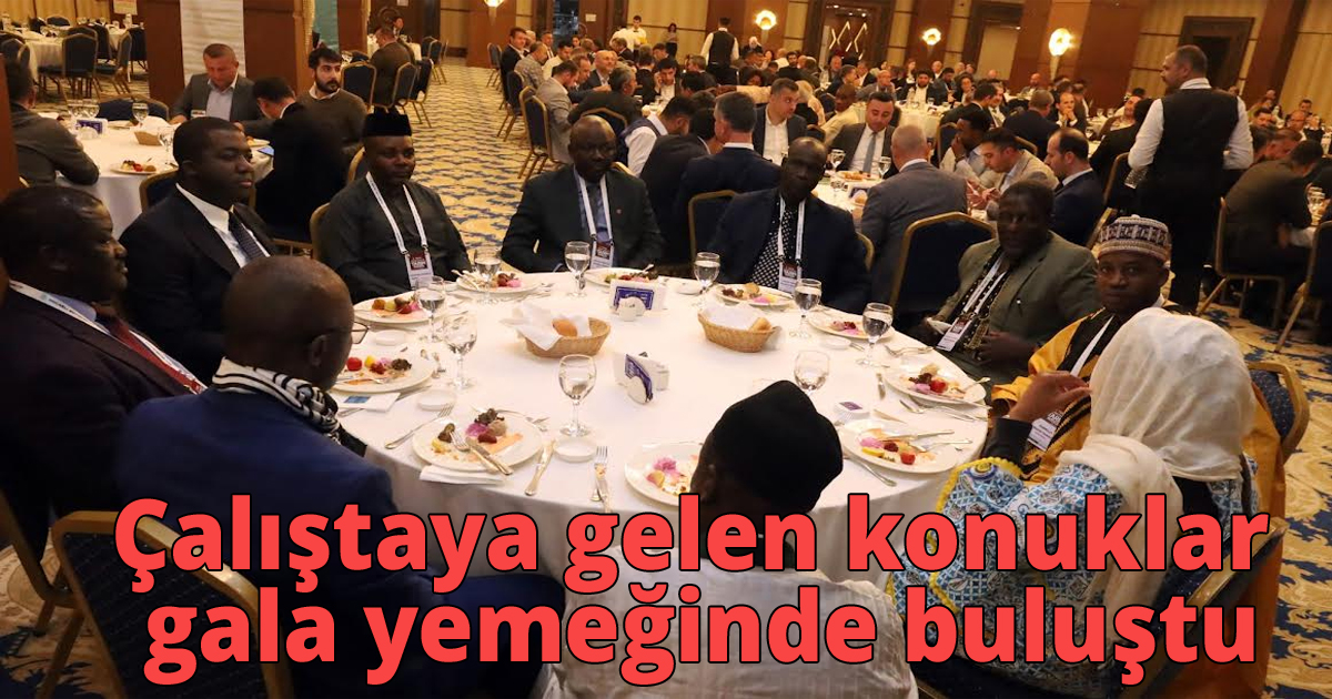 Çalıştaya gelen konuklar gala yemeğinde buluştu