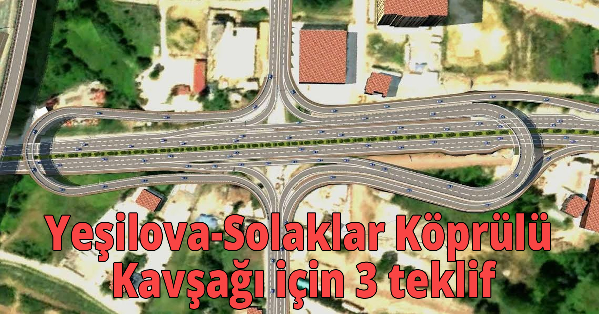 Yeşilova-Solaklar Köprülü Kavşağı için 3 teklif