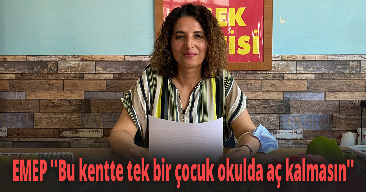 EMEP ''Bu kentte tek bir çocuk okulda aç kalmasın''